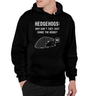 Funny Nerdy Hedgehogs Why Don't They Just Share Hedge Gift Hoodie | Mazezy