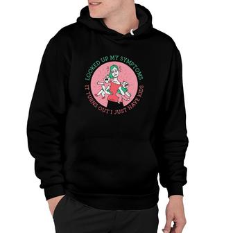 Funny Overwhelmed Mom Looked Up My Symptoms It Turns Out I Just Have Kids Hoodie | Mazezy