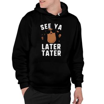 Funny Potato S For Men Boys Kids See Ya Later Tater Hoodie | Mazezy