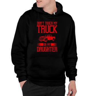 Funny Protective Dad Gift Don't Touch My Truck My Daughter Hoodie | Mazezy