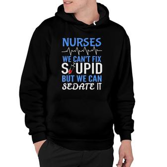 Funny Rn Gift For Nurses Cant Fix Stupid But Sedate Hoodie | Mazezy