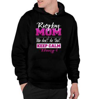 Funny Rugby Mom Don't Keep Calm Rugby Mother Hoodie | Mazezy
