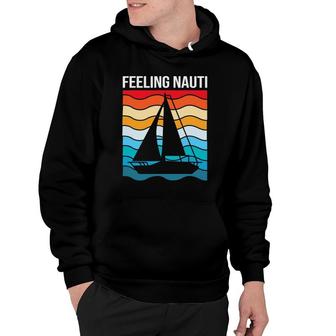 Funny Sailing For Men Nautical Sailboat Feeling Nauti Hoodie | Mazezy
