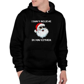 Funny Santa I Dont Believe In You Either Hoodie | Mazezy