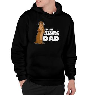 Funny Sea Otter Puns I'm An Otterly Amazing Dad Father's Day Hoodie | Mazezy