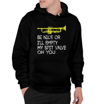 Funny Trumpet Be Nice Or I Will Empty My Spit Valve On You Hoodie | Mazezy