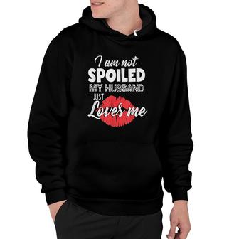 Funny Wife I Am Not Spoiled My Husband Just Loves Me Husband And Wife Hoodie - Thegiftio UK