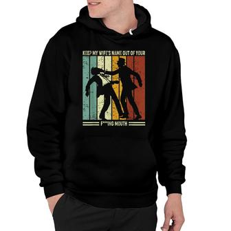 Funny Will Slap Sarcastic Keep My Wifes Name Out Your Mouth Hoodie - Seseable