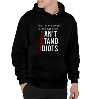 Funny Yes I'm A Member Of The Csi Team Ccc't Stand Idiots Hoodie | Mazezy