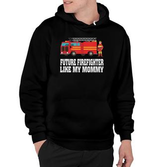 Future Firefighter Like My Mommy Mothers Day Gifts Hoodie | Mazezy