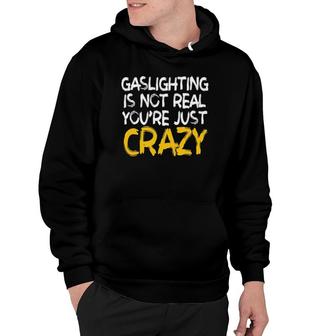 Gaslighting Is Not Real You're Just Crazy Funny Hoodie | Mazezy DE