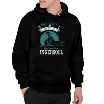 God Made The Strongest And Named Them Ingersoll Name Hoodie - Thegiftio