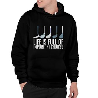Golf Life Is Full Of Important Choices Hoodie | Mazezy