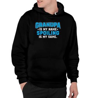 Grandpa Is My Name Spoiling Is My Game Grandfather Hoodie | Mazezy
