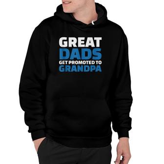 Great Dads Get Promoted To Grandpa Hoodie | Mazezy