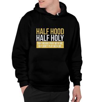 Half Hood Half Holy That Means Pray With Me Yellow Gift Hoodie - Thegiftio UK