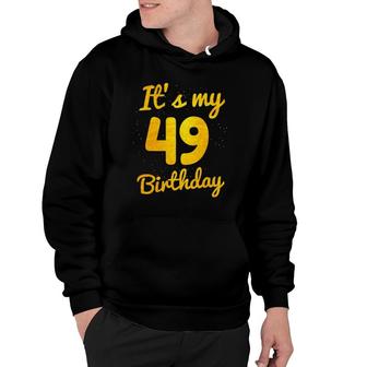 Happy 49 Years Old Birthday It's My 49Th Birthday 49Th Bday Hoodie | Mazezy