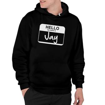 Hello My Name Is Jay Funny Name Tag Personalized Hoodie