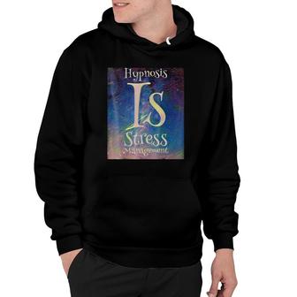 Hypnosis Is Stress Management Gift Hoodie | Mazezy