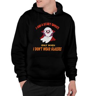 I Am A Scary Ghost Only When I Don't Wear Glasses Halloween Hoodie | Mazezy