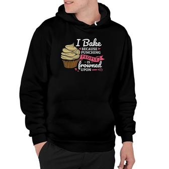 I Bake Because Punching People Is Frowned Upon Baking Fan Hoodie | Mazezy