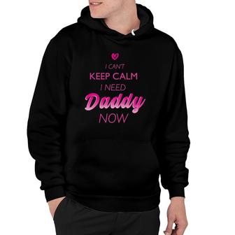 I Can't Keep Calm I Need Daddy Now Ddlg For Women Hoodie | Mazezy