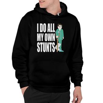 I Do All My Own Stunts Broken Leg Funny Broken Bone Arm Hoodie | Mazezy