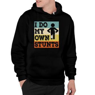 I Do My Own Stunts Broken Leg Surgery Recovery Get Well Soon Hoodie | Mazezy