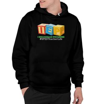 I Encourage Progress Iep For A Special Education Teachers Hoodie | Mazezy