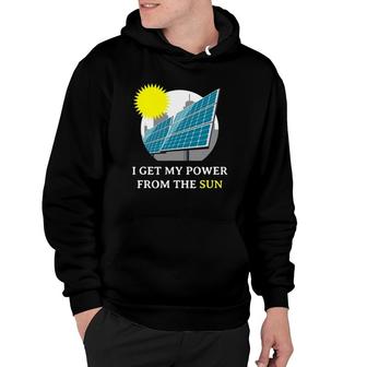 I Get My Power From The Sun Solar Energy Hoodie | Mazezy
