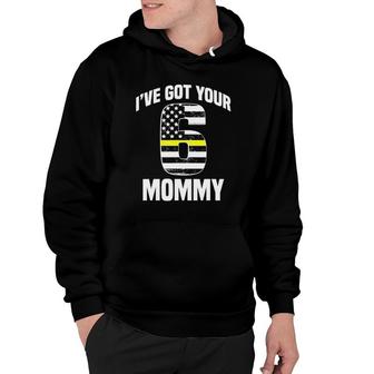 I Got Your 6 Mommy Dispatcher Family Support Gift Hoodie | Mazezy