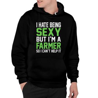 I Hate Being Sexy But Im A Farmer So I Cant Help It Hoodie - Thegiftio UK