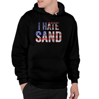 I Hate Sand Funny Army American Flag Soldier Tee Hoodie | Mazezy