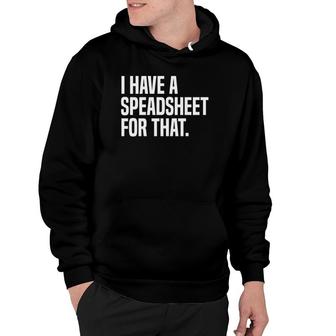 I Have A Spreadsheet For That Actuarial Analyst Actuary Hoodie | Mazezy