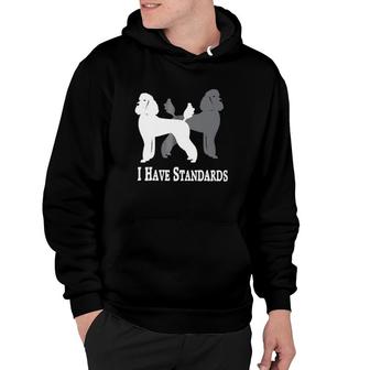 I Have Standards Poodles Classic Hoodie | Mazezy UK