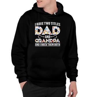 I Have Two Titles Dad And Grandpa And I Rock Them Both Dad Hoodie | Mazezy CA