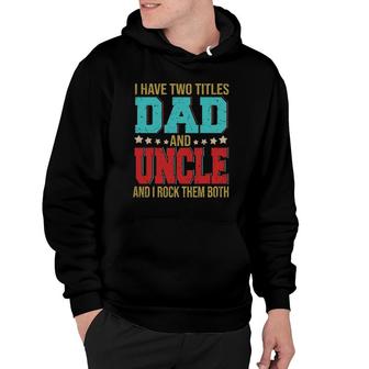 I Have Two Titles Dad And Uncle Happy Father's Day Family Hoodie | Mazezy