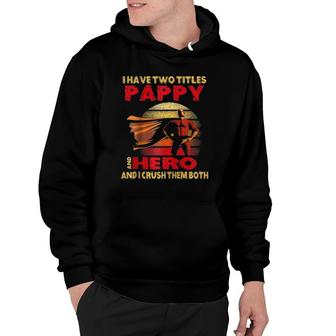 I Have Two Titles Pappy Hero Funny Quote Retro Father's Day Raglan Baseball Tee Hoodie | Mazezy