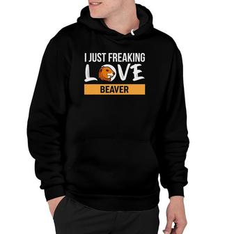 I Just Freaking Love Beaver Funny Beaver Hoodie | Mazezy