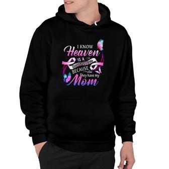 I Know Heaven Is A Beautiful Place Because The Have My Mom Hoodie | Mazezy UK