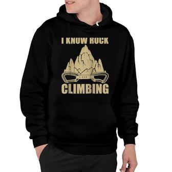 I Know Rock Climbing Rock Climbing Mountaineer Climber Hoodie | Mazezy
