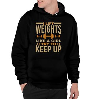 I Lift Weights Like A Girl Gym Workout Bodybuilding Women Hoodie | Mazezy