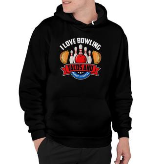 I Love Bowling Tacos And Maybe 3 People Bowling Pins Ball Tacos Lover Bawlers Hoodie | Mazezy