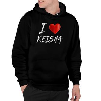 I Love Heart Keisha Family Name Hoodie | Mazezy