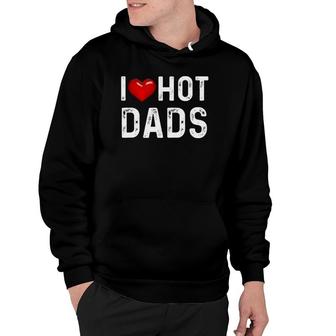 I Love Hot Dads Funny Red Heart Dad Hoodie | Mazezy