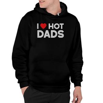 I Love Hot Dads Vintage Funny Red Heart Love Dad Hoodie | Mazezy
