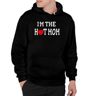 I Love Hot Moms I'm The Hot Mom Hoodie | Mazezy