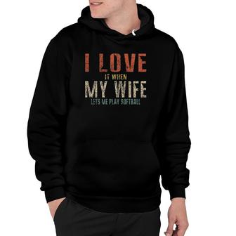 I Love It When My Wife Lets Me Play Softball Funny Retro Hoodie | Mazezy AU