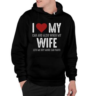 I Love My Car And Also Love My Wife Hoodie | Mazezy