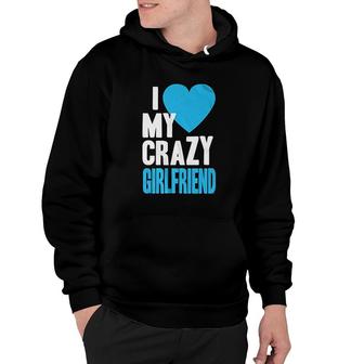 I Love My Crazy Girlfriend Hoodie | Mazezy